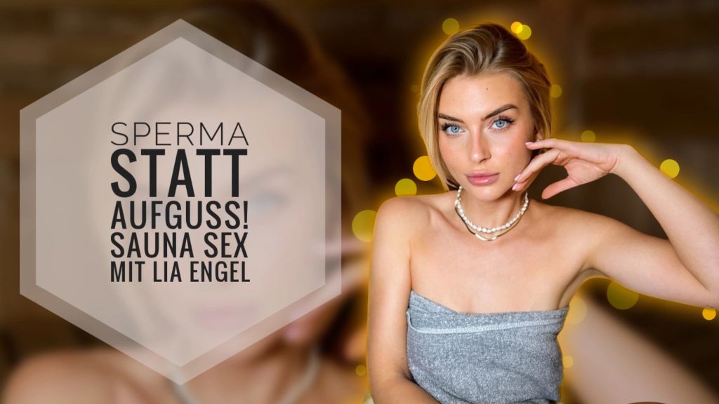 Lia Engel - SPERMA STATT AUFGUSS! Zu heiß zum Ficken gibts nicht!