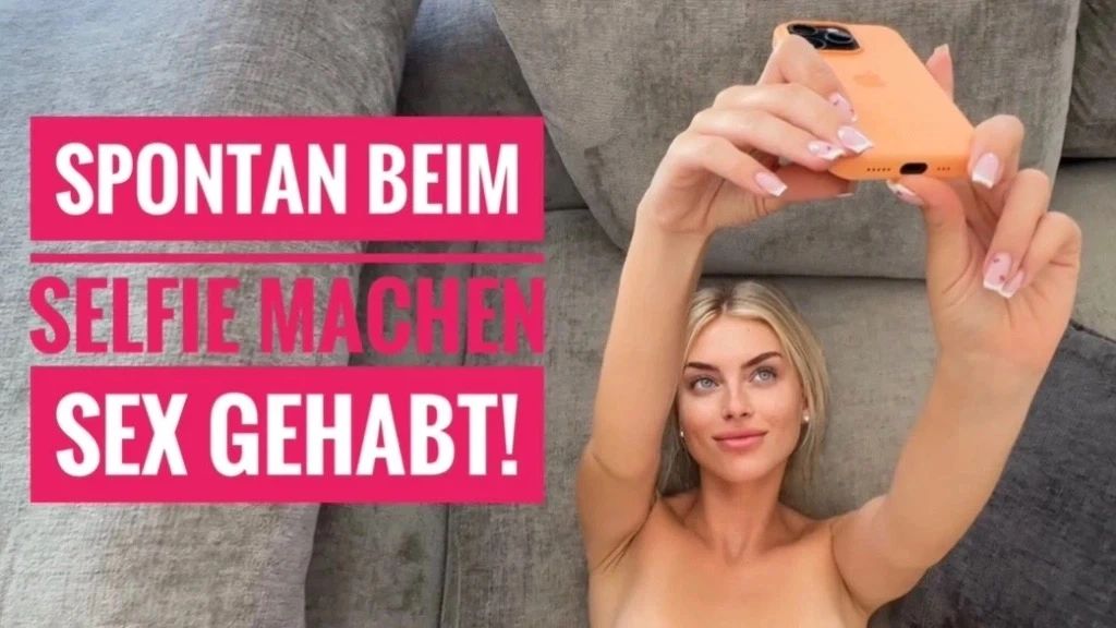 Lia Engel - SPONTAN BEIM SELFIE MACHEN SEX GEHABT!